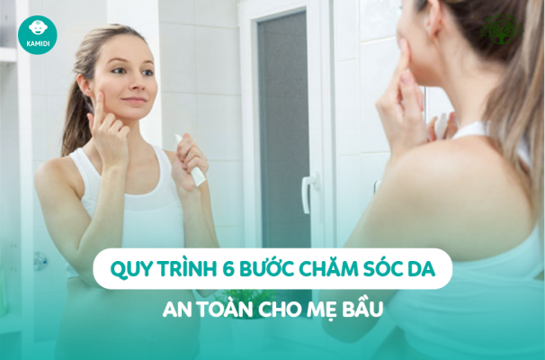 Quy trình 6 bước chăm sóc da an toàn cho mẹ bầu