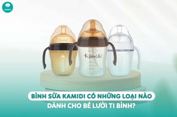 Kamidi Viet Nam Binh sua Kamidi co nhung loai nao danh cho be luoi ti binh