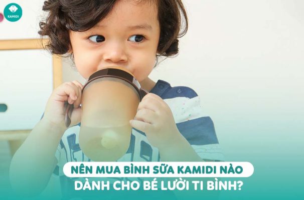 Kamidi Viet Nam Nen mua binh sua Kamidi nao danh cho be luoi ti binh