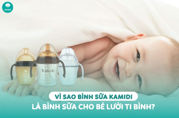 Vi sao binh sua kamidi la binh sua cho be luoi ti binh