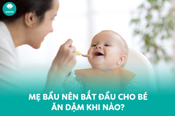 Mẹ bầu nên bắt đầu cho bé ăn dặm khi nào?