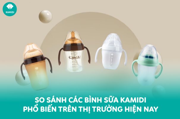So sánh các bình sữa Kamidi phổ biến trên thị trường hiện nay