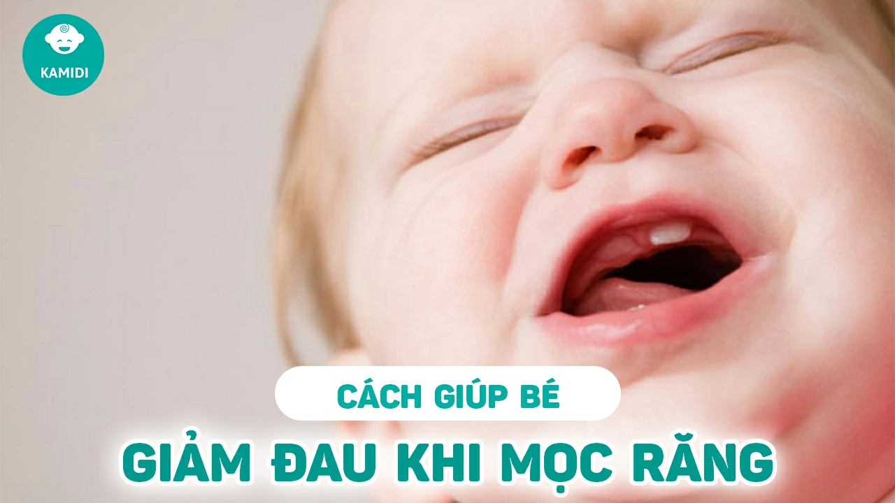 bi-quyet-giup-be-giam-dau-khi-moc-rang