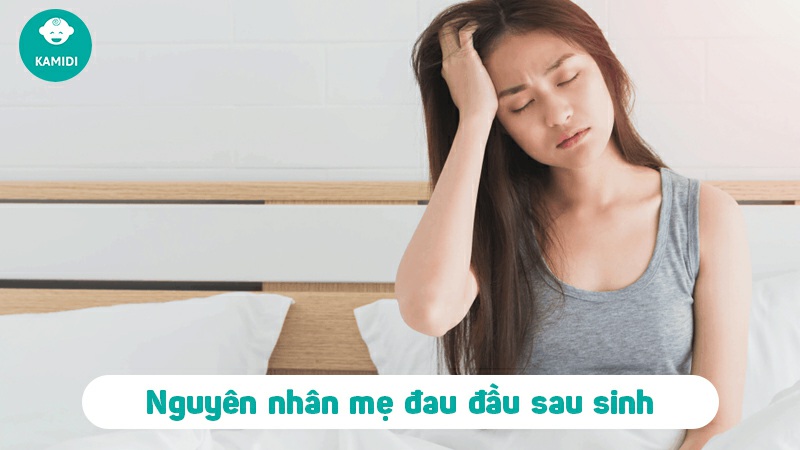 Bị đau đầu sau sinh: nguyên nhân và cách giảm đau hiệu quả cho mẹ bỉm 2 bi-dau-dau-sau-sinh-1