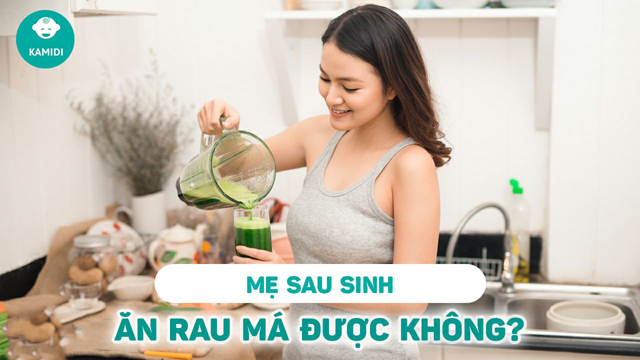 me-sau-sinh-an-rau-ma-duoc-khong