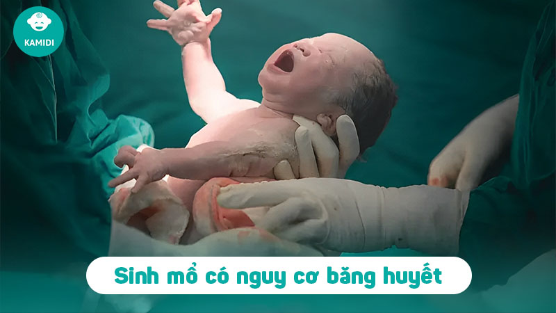 Sinh mổ có bị băng huyết không? Nguyên nhân và cách phòng tránh băng huyết cho mẹ sau sinh 2 sinh-mo-co-bi-bang-huyet-khong-1