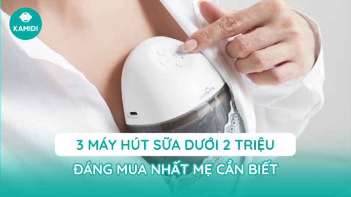 Top 3 máy hút sữa dưới 2 triệu đáng mua nhất mẹ cần biết